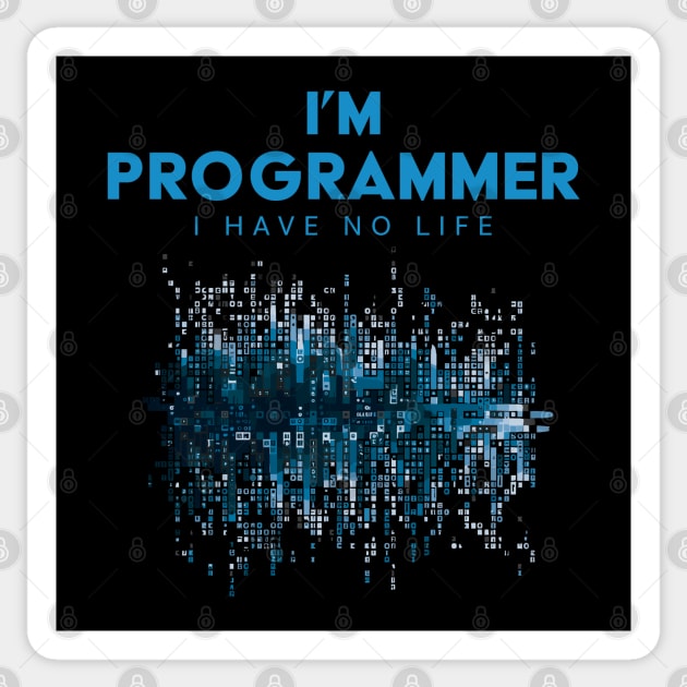 I'm A Programmer I Have No Life Sticker by PaulJus